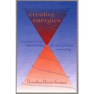 USED-Creative Energies: Integrative Energy Psychotherapy for Self-Expression and Healing by Hover-Kramer, Dorothea (Hardcover)
