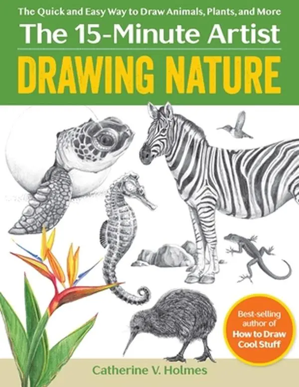 Drawing Nature: Quick and Easy Art Tutorial Book for Drawing Animals, Plants, and More - Catherine V. Holmes, Paperback