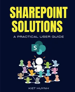 SharePoint Solutions: A Practical User Guide (Microsoft 365 Essentials: Tools for Productivity)