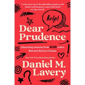 Dear Prudence: Liberating Lessons from Slate.com's Beloved Advice Column by Daniel M. Lavery [Hardback Book]