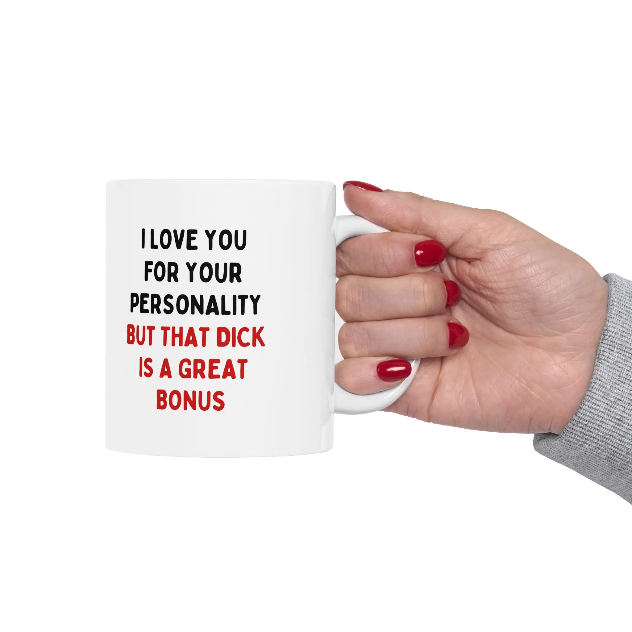 I Love You For Your Personality But That Dick Is A Great Bonus Mug | ceramic | 11 oz | 15 oz