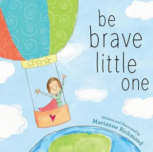 Be Brave Little One: An Inspiring Book About Courage For Babies, Baby Showers Hardcover – Picture Book, October 3, 2017