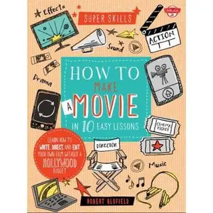 USED Book - How to Make a Movie in 10 Easy Lessons: Learn how to write, direct, and edit your own film without a Hollywood budget (Super Skills) by Robert Blofield (Unknown) - english