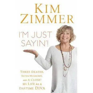 USED-I'm Just Sayin'!: Three Deaths, Seven Husbands, and a Clone! My Life as a Daytime Diva by Kim Zimmer (Hardcover)