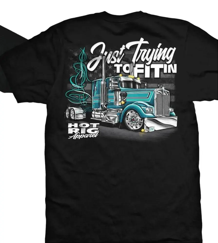 Kenworth W900 Semi-Truck ''Just Trying To Fit In'' Graphic T-Shirt Sweatshirt Hoodie 2 Sided, Gift for Truck Lovers