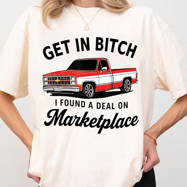 Get in B*tch I Found A Deal On Marketplace Meme T-Shirt