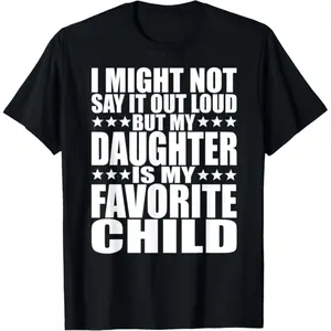 My Daughter Is My Favorite Child - Funny Daughter Shirts Dad t-shirt