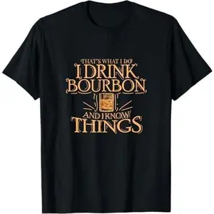 That's What I Do I Drink Bourbon And I Know Things T-Shirt