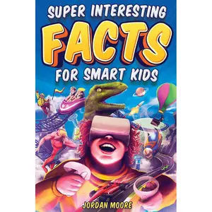 Super Interesting Facts For Smart Kids: 1272 Fun Facts About Science, Animals, Earth and Everything in Between