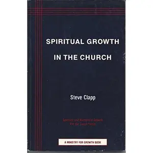 USED-SPIRITUAL GROWTH IN THE CHURCH Spiritual and Numerical Growth for the Local Parish by Steve Clapp (Paperback)