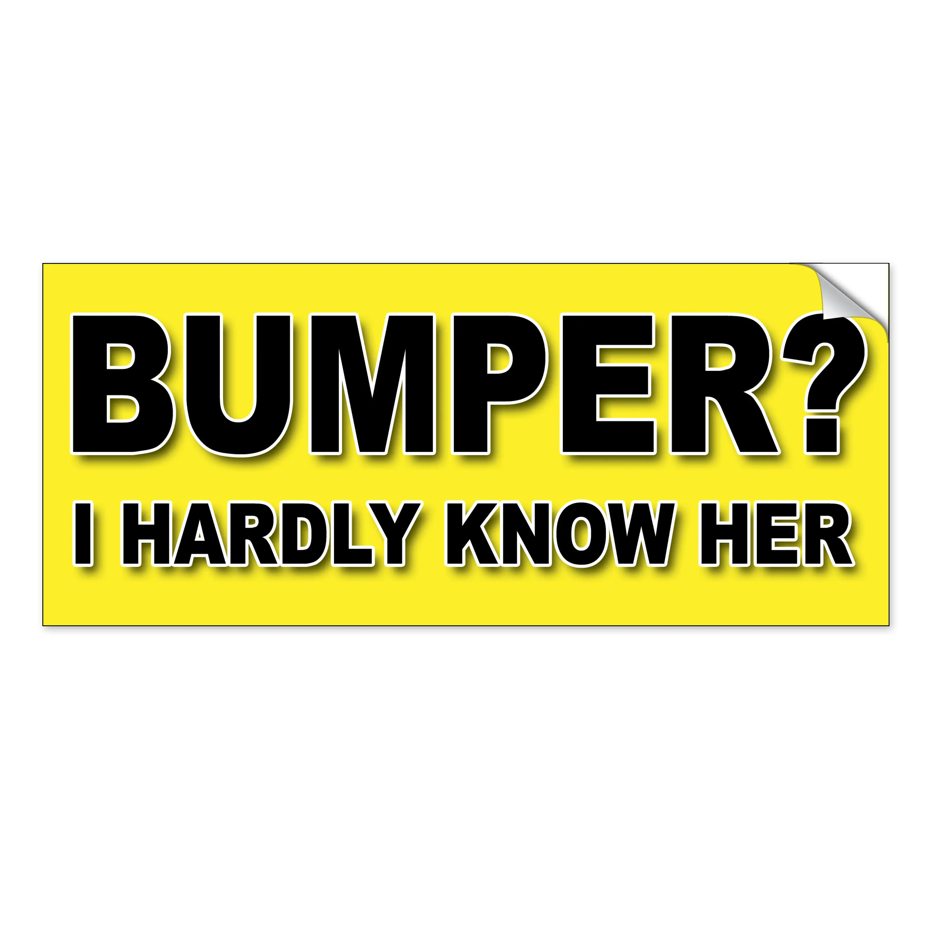 Bumper? I Hardly Know Her Funny Removable Bumper Sticker