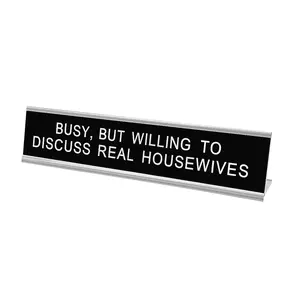 Busy, But Willing To Discuss Real Housewives Desk Sign, Funny Desk Sign, Humorous Office Decor, Co-Worker Gift, Desk Plate for Home or Workplace