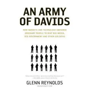 USED-An Army of Davids: How Markets And Technology Empower Ordinary People to Beat Big Media, Big Government, And Other Goliaths by Glenn Reynolds (Hardcover)