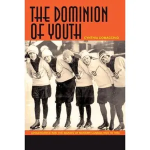 USED-The Dominion of Youth: Adolescence and the Making of Modern Canada, 1920-1950 by Comacchio, Cynthia R. (Paperback)