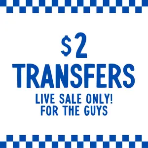 FOR THE GUYS $2 Transfers - LIVE SALE ONLY