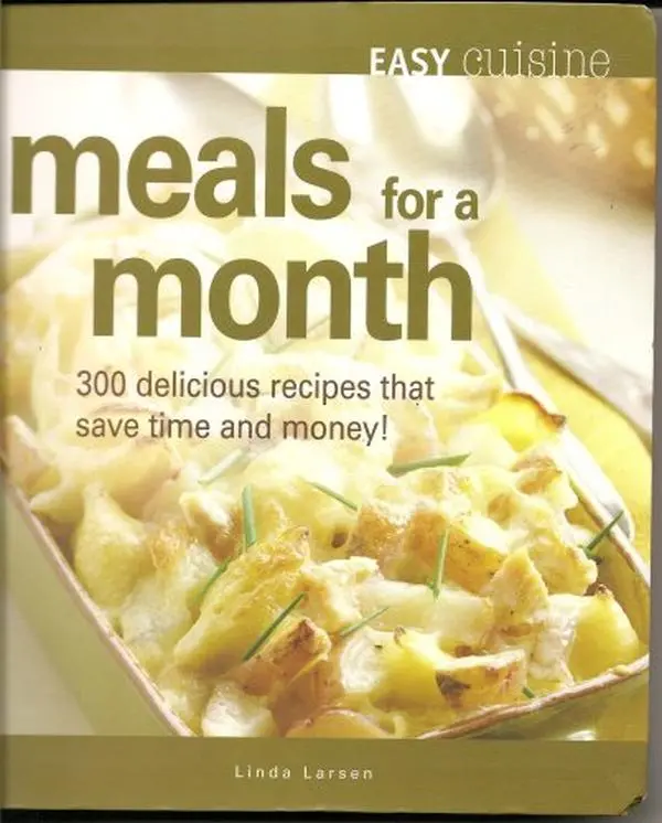 USED-Easy Cuisine Meals for a Month: 300 Delicious Recipes That Save Time and Money by Linda Larsen (Paperback)