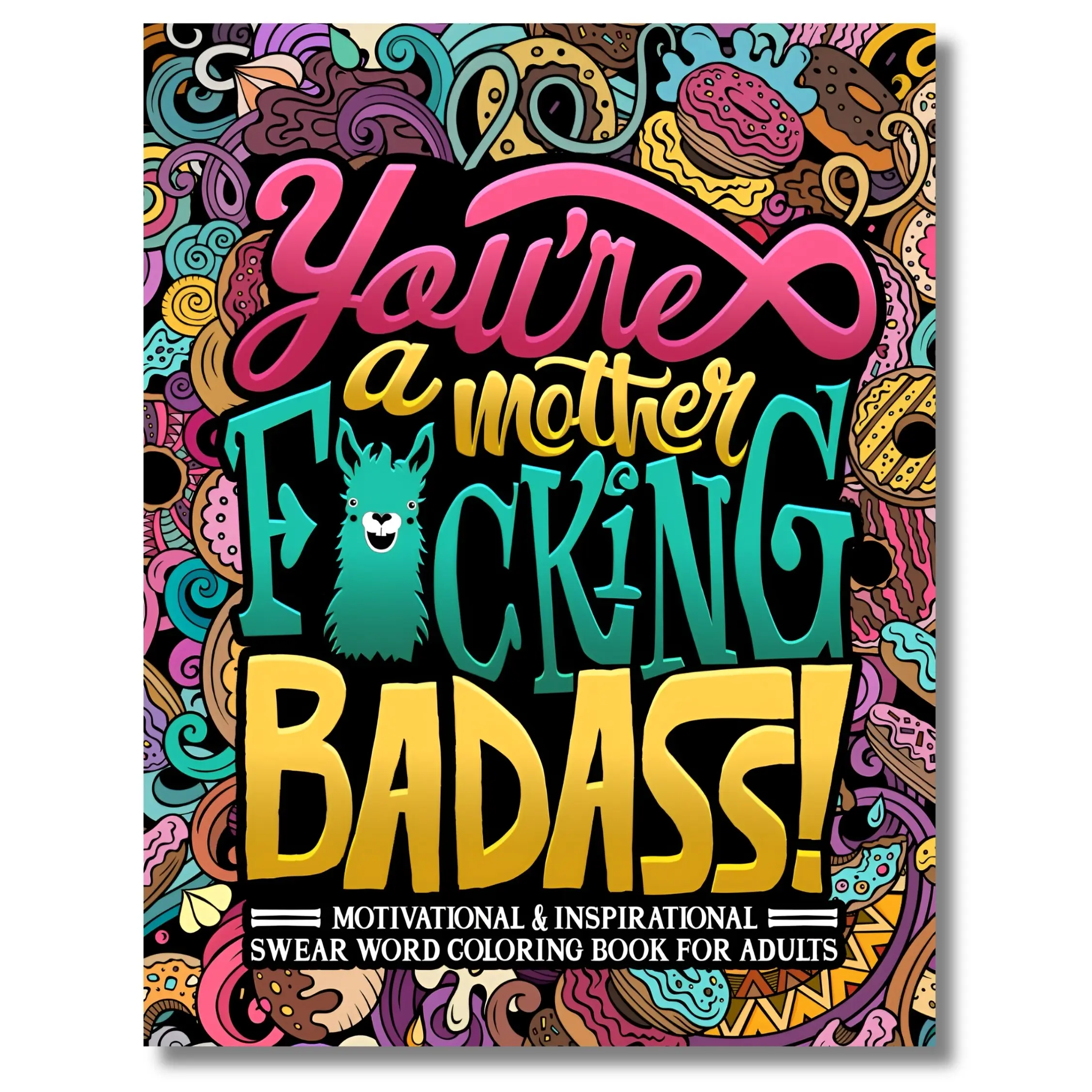 You're a Mother F*cking Badass Adult Coloring Book: Funny Humor-Infused Inspirational Phrases, Stress-Free Relaxation Activity, Bold Unique Whimsical Drawings, Gift for Adults, Birthday/Stocking Stuffer (Literature & Art, Painting & Design)