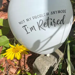Not My Problem Anymore, I'm Retired Balloons White- 12 inch - (Set of 10)