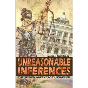 USED-Unreasonable Inferences: The True Story of a Wrongful Conviction and Its Astonishing Aftermath by Michael Griesbach (Paperback)
