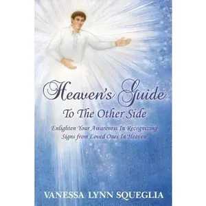USED-Heaven's Guide To The Other Side: Enlighten Your Awareness In Recognizing Signs from Loved Ones In Heaven by Squeglia, Vanessa Lynn (Paperback)