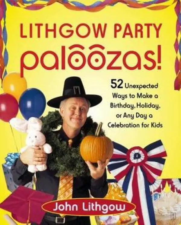 Used Book - Lithgow Party Paloozas!: 52 Unexpected Ways to Celebrate Birthdays, Holidays, or Any Day for Kids by John Lithgow (Paperback, English)