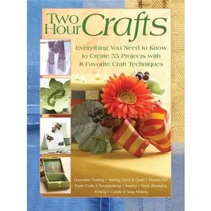 USED-Two Hour Crafts: Everything You Need to Know to Create 55 Projects with 8 Favorite Craft Techniques by Editors at Landauer Publishing (Paperback)