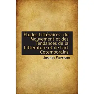 USED-Études Littéraires: du Mouvement et des Tendances de la Littérature et de l'art Cotemporains by Joseph Fuerison (Paperback)