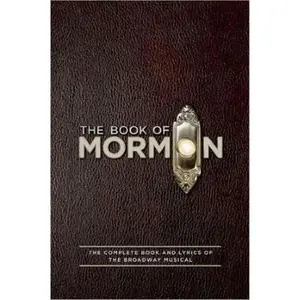 The Book of Mormon Script Book: The Complete Book and Lyrics of the Broadway Musical Paperback – Illustrated, June 7, 2011