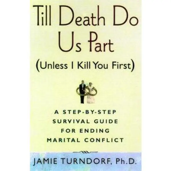 USED-Till Death Do Us Part (Unless I Kill You First): A Step-by-Step Guide for Resolving Marital Conflict by Jamie Turndorf (Hardcover)
