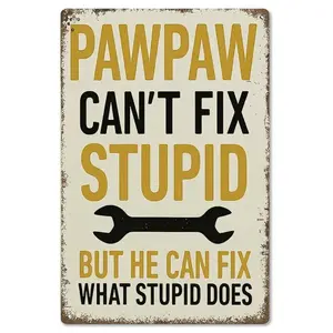 Vintage metal sign "PAWPAW Can't Fix Stupid But He Can Fix What Stupid Does" Decorative Sign Poster Wall Art Aluminum 12x8inch for Home Office Garage Man Cave Signs