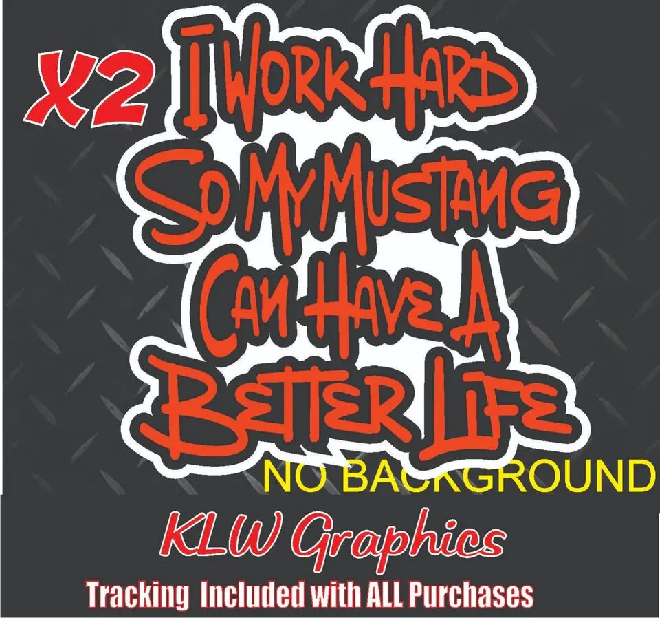 I Work Hard So My Mustang Can Have A Better Life Orange Black White Full Color Vinyl Decal Sticker Coyote Windshield Vinyl Fits Ford Mustang 5.0