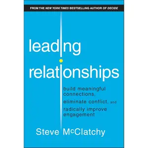Leading Relationships: Build Meaningful Connections, Eliminate Conflict, and Radically Improve Engagement 1st Edition