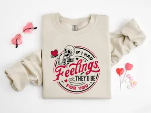 If I Had Feelings They’d Be For You Shirt, Valentines Day Sweatshirt,Skeleton Valentines Tee,Funny Valentines Day Shirt, Sarcastic Valentine