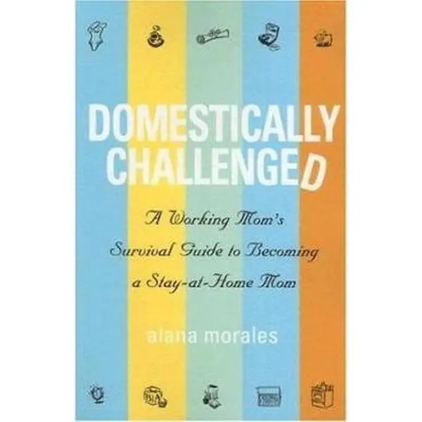 USED Book - Domestically Challenged: A Working Mom's Survival Guide to Becoming a Stay-at-home Mom by Alana Morales (Paperback) - english