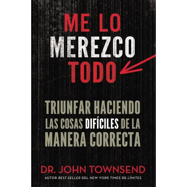 Me lo merezco todo: Triunfar haciendo las cosas difíciles de la manera correcta