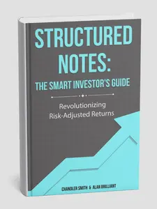 Structured Notes: The Smart Investor's Guide by Chandler Smith & Alan Brilliant - Revolutionizing Risk-Adjusted Returns