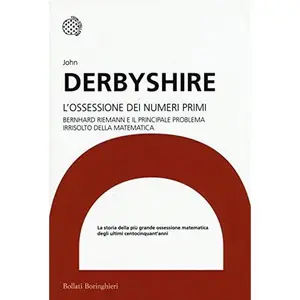 USED-L'ossessione dei numeri primi. Bernhard Riemann e il principale problema irrisolto della matematica by John Derbyshire (Paperback)