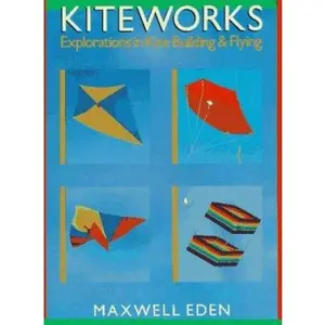 USED-Kiteworks: Explorations in Kite Building and Flying by Maxwell Eden (Paperback)