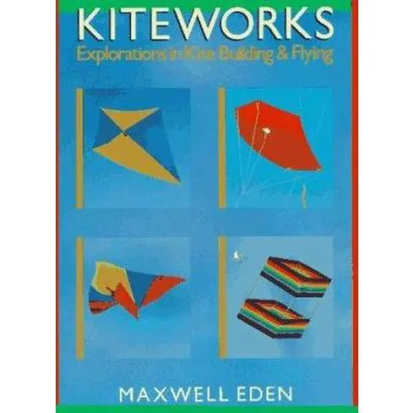 USED-Kiteworks: Explorations in Kite Building and Flying by Maxwell Eden (Paperback)