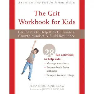 The Grit Workbook for Kids: CBT Skills to Help Kids Cultivate a Growth Mindset and Build Resilience Paperback – November 1, 2020
