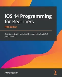 USED-iOS 14 Programming for Beginners: Get started with building iOS apps with Swift 5.3 and Xcode 12 by Sahar, Ahmad (Paperback)