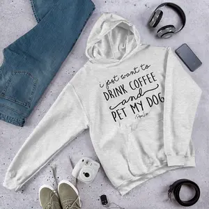 I Just Want To Drink Coffee And Pet My Dog Graphic Hoodie Soft Smooth Stylish 50% Cotton 50% Polyester Double Lined Hood Matching Drawcord Quarter Turned Body