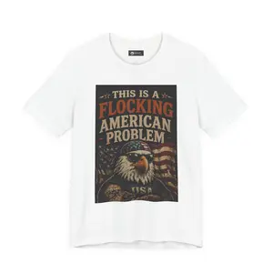 Flocking American Patriotic Problem Eagle Tee — "This Is a Flocking American Problem" / "Get the Flock Out"