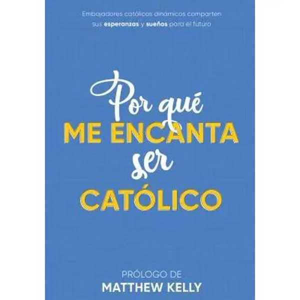 USED Book - Por qué me encanta ser católico: Embajadores católicos dinámicos comparten sus esperanzas y sueños para el futuro (Why I Love Being Catholic Spanish Edition) by Matthew Kelly (Paperback) - spanish