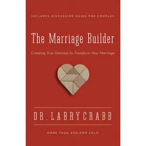 The Marriage Builder: Creating True Oneness to Transform Your Marriage by Larry Crabb [Paperback Book]