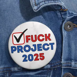 Fuck Project 2025 Button Pin, Political Awareness Activism Gift