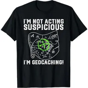 I'm Not Acting Suspicious I'm Geocaching Funny T-Shirt