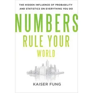 USED-Numbers Rule Your World: The Hidden Influence of Probabilities and Statistics on Everything You Do by Fung, Kaiser (Hardcover)