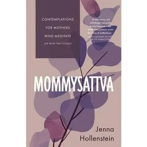 USED-Mommysattva: Contemplations for Mothers Who Meditate (or Wish They Could) by Hollenstein, Jenna (Paperback)