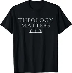 100% Cotton Theology Matters Reformed Christian T-Shirt